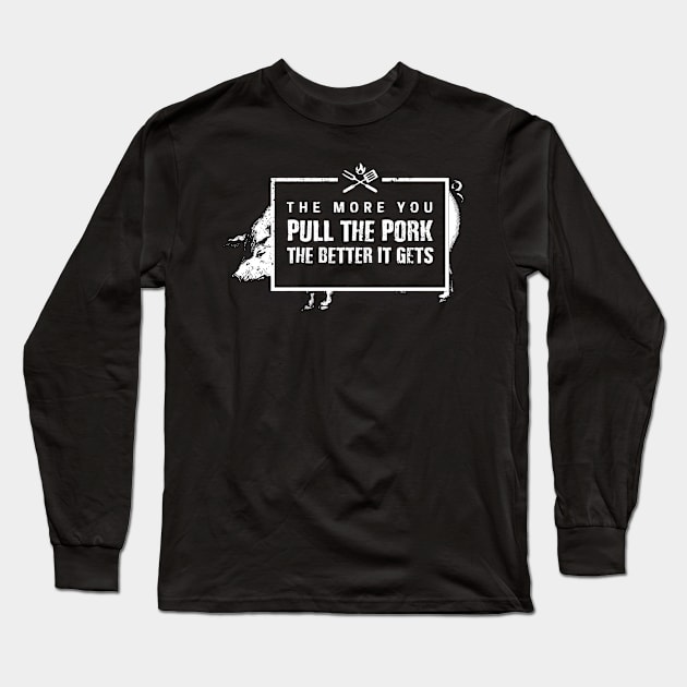 The more you Pull the Pork, the Better it Gets funny barbecue Long Sleeve T-Shirt by Gold Wings Tees